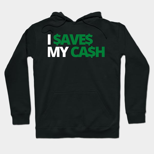 I SAVES MY CASH COOL TEXT SHIRT FOR SAVERS! Dark Hoodie by desthehero